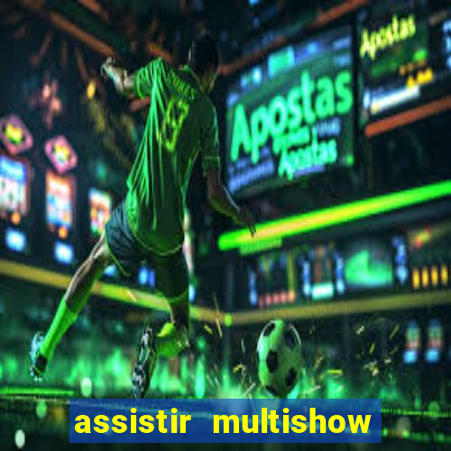 assistir multishow ao vivo gratis